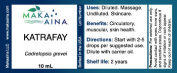 KATRAFAY Cedrelopsis grevei 10 mL. Uses: Diluted. Massage. Undiluted. Skincare. Benefits: Circulatory, muscular, skin health. Directions: Start with 2-5 drops per suggested use. Dilute with carrier oil. Shelf life: 2 years. Precautions: For external use only. Avoid contact with eyes, inner ears, and sensitive areas. Discontinue if signs of irritation or rash appear. Keep out of reach of children. Makaaina LLC www.makaaina.com. Bottled in the USA Lot Number