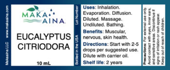 EUCALYPTUS CITRIODORA 10 mLUses: Inhalation. Evaporation. Diffusion. Diluted. Massage. Undiluted. Bathing. Benefits: Muscular, nervous, skin health. Directions: Start with 2-5 drops per suggested use. Dilute with carrier oil. Shelf life: 2 years Precautions: For external use only. Avoid contact with eyes, inner ears, and sensitive areas. Discontinue if signs of irritation or rash appear. Keep out of reach of children. Makaaina LLC www.makaaina.com. Bottled in the USA Lot Number